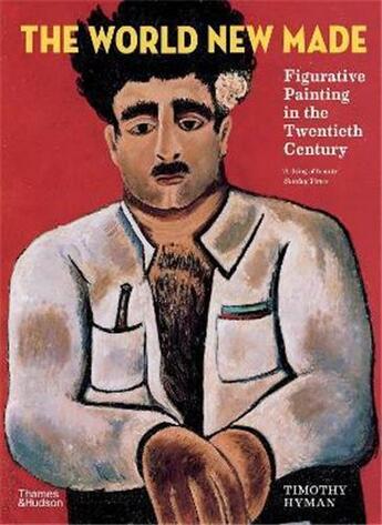 Couverture du livre « The world new made : figurative painting in the twentieth century » de Timothy Hyman aux éditions Thames & Hudson