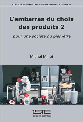 Couverture du livre « L'embarras du choix des produits t.2 ; pour une société du bien-être » de Michel Millot aux éditions Iste