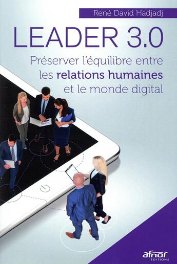 Couverture du livre « Leader 3.0 ; préserver l'équilibre entre les relations humaines et le monde digital » de Rene-David Hadjadj aux éditions Afnor