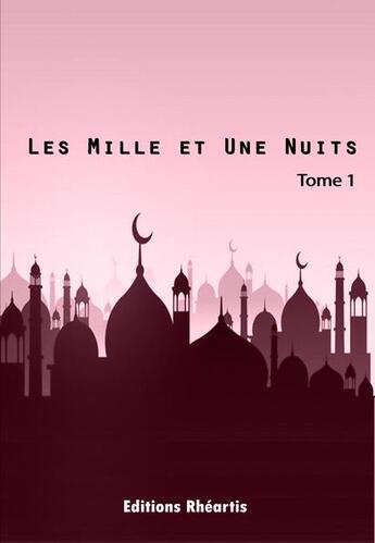 Couverture du livre « Les Mille et Une Nuits - T1 » de Auteur Anonyme aux éditions Editions Rhéartis