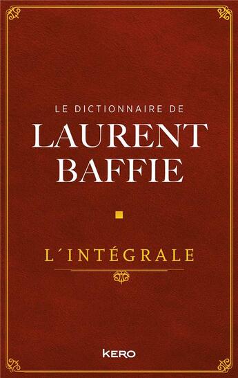 Couverture du livre « Le dictionnaire de Laurent Baffie : l'intégrale » de Laurent Baffie aux éditions Kero