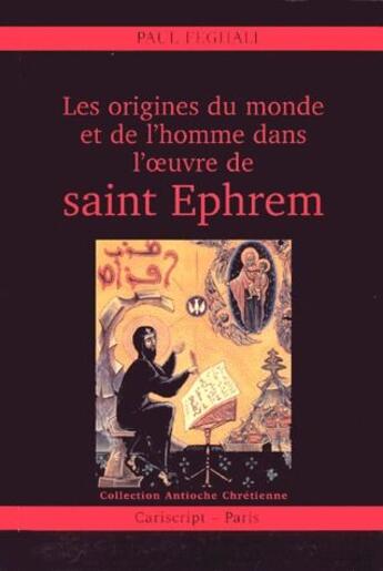 Couverture du livre « Les origines du monde et de l'homme dans l'oeuvre de saint Ephrem » de Paul Feghali aux éditions Cariscript