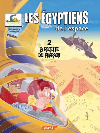 Couverture du livre « Les Égyptiens de l'espace Tome 2 - La recette du pharaon » de Diego Garavano et Diego Agrimbau aux éditions Editorial Saure