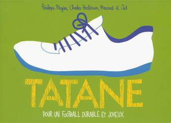 Couverture du livre « Tatane ; pour un football durable et joyeux » de Jul et Charles Berberian et Penelope Bagieu et Bouzard aux éditions Bayou Gallisol