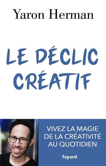 Couverture du livre « Le déclic créatif ; vivez la magie de la créativité au quotidien » de Yaron Herman aux éditions Fayard
