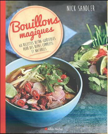 Couverture du livre « Bouillons magiques ; 60 recettes ultra-goûteuses pour des repas complets et naturels » de Nick Sandler aux éditions Albin Michel