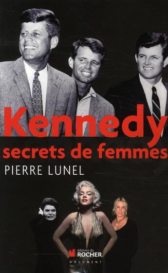 Couverture du livre « Kennedy ; secrets de femmes » de Pierre Lunel aux éditions Rocher