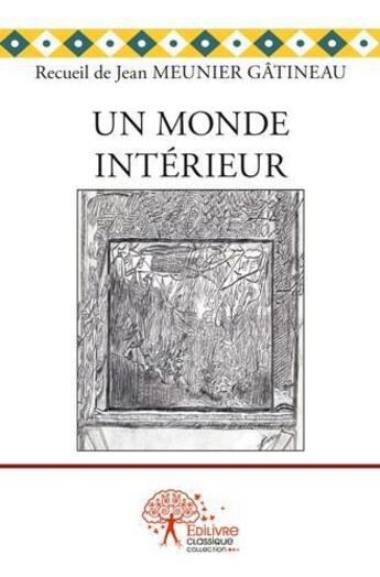 Couverture du livre « Un monde interieur » de Meunier Gatineau J. aux éditions Edilivre