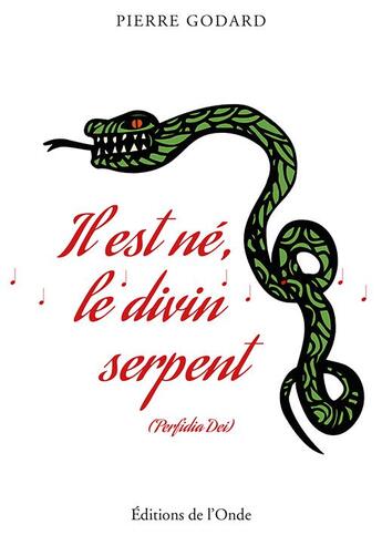 Couverture du livre « Il est né, le divin serpent ; (perfidia dei) » de Pierre Godard aux éditions De L'onde