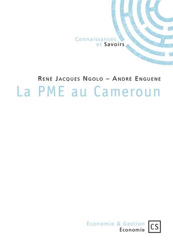 Couverture du livre « La PME au Cameroun » de Rene Jacques Ngolo et Andre Enguene aux éditions Connaissances Et Savoirs