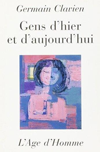 Couverture du livre « Gens D Hier Et D Aujourd Hui » de Clavien Germain aux éditions L'age D'homme