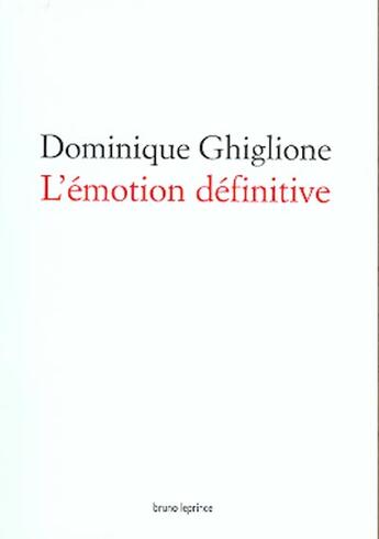 Couverture du livre « L'émotion définitive » de Dominique Ghiglione aux éditions Bruno Leprince