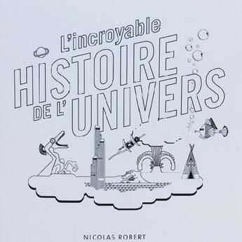 Couverture du livre « L'incroyable histoire de l'univers » de Nicolas Robert aux éditions Editions Sybcan