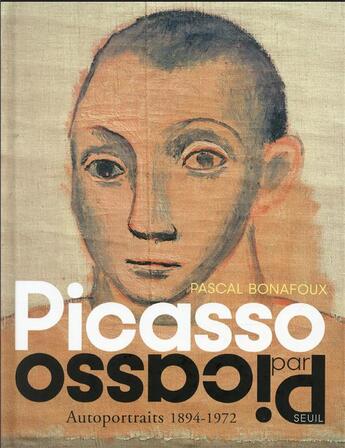 Couverture du livre « Picasso par Picasso autoportraits 1894-1972 » de Pascal Bonafoux aux éditions Seuil
