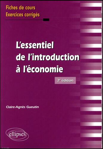 Couverture du livre « L'essentiel de l'introduction à l'économie (2e édition) » de Gueutin Claire-Agnes aux éditions Ellipses