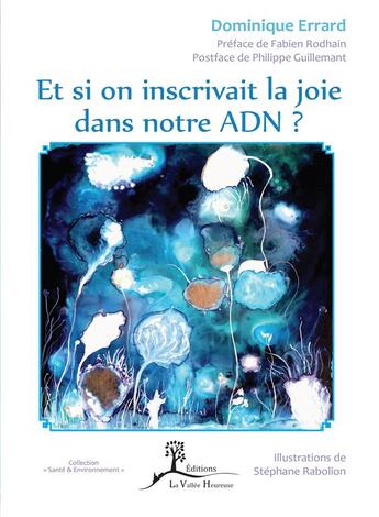 Couverture du livre « Et si on inscrivait la joie dans notre ADN ? » de Dominique Errard aux éditions La Vallee Heureuse