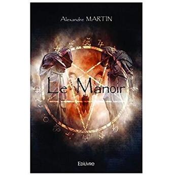 Couverture du livre « Le manoir » de Alexandre Martin aux éditions Edilivre