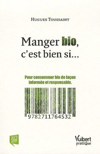 Couverture du livre « Manger bio, c'est bien si... pour consommer bio de façon informée et responsable » de Hugues Toussaint aux éditions Vuibert