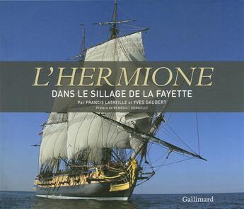 Couverture du livre « L'Hermione, dans le sillage de La Fayette » de Francis Latreille et Yves Gaube aux éditions Gallimard-loisirs