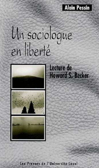 Couverture du livre « Un sociologue en liberté ; lecture de Howard S. Becker » de Alain Pessin aux éditions Presses De L'universite De Laval