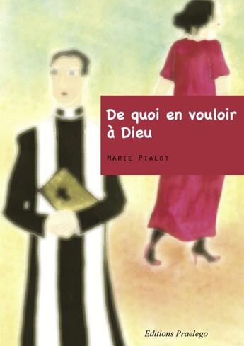 Couverture du livre « De quoi en vouloir à Dieu » de Marie Pialot aux éditions Praelego