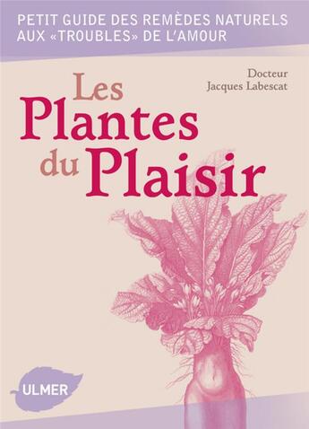 Couverture du livre « Les plantes du plaisir ; petit guide des remèdes naturels aux 