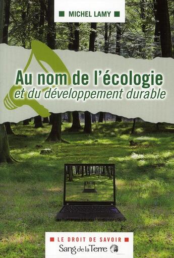 Couverture du livre « Au nom de l'écologie et du développement durable » de Michel Lamy aux éditions Sang De La Terre