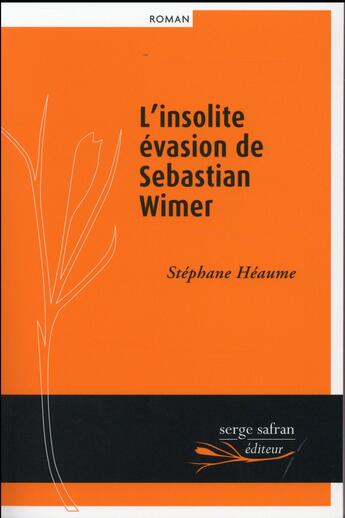 Couverture du livre « L'insolite évasion de Sebastian Wimer » de Stephane Heaume aux éditions Serge Safran