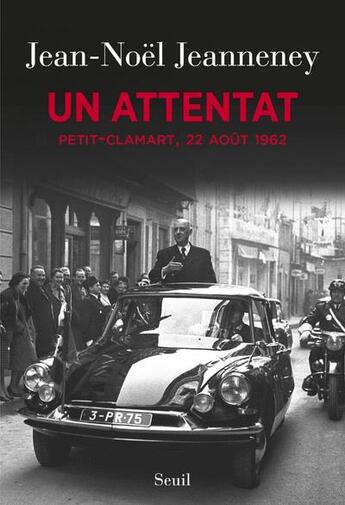 Couverture du livre « Un attentat ; Petit-Clamart, 22 août 1962 » de Jean-Noel Jeanneney aux éditions Seuil