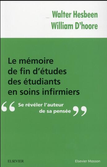 Couverture du livre « Le mémoire de fin d'études des ESI ; se mettre en recherche pour élaborer et nommer sa pensée » de Walter Hesbeen et William D' Hoore aux éditions Elsevier-masson