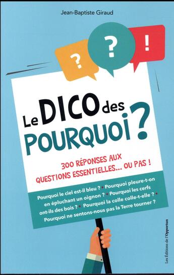 Couverture du livre « Le dico des pourquoi ; 300 réponses aux questions essentielles... ou pas ! » de Jean-Baptiste Giraud aux éditions L'opportun