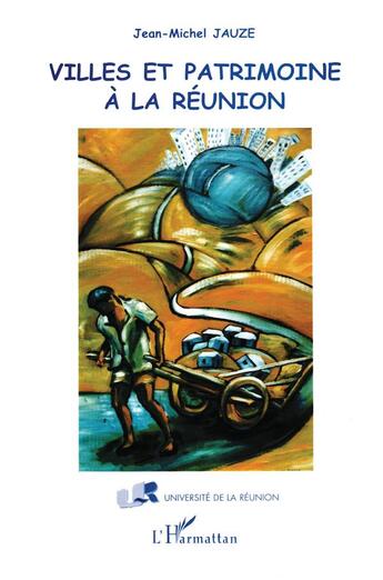 Couverture du livre « Villes et patrimoine a la reunion » de Jean-Michel Jauze aux éditions L'harmattan