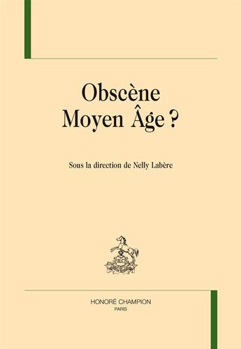 Couverture du livre « Obscène Moyen Age ? » de Nelly Labere aux éditions Honore Champion