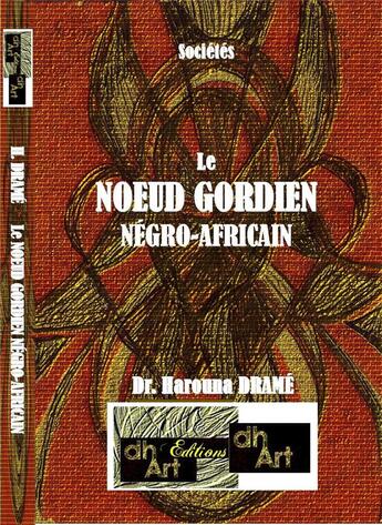Couverture du livre « Le noeud gordien negro-africain » de Harouna Drame aux éditions Dhart