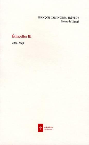 Couverture du livre « Étincelles III ; 2006 -2009 » de Cassingena-Trevedy F aux éditions Ad Solem