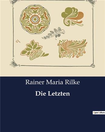 Couverture du livre « Die Letzten » de Rainer Maria Rilke aux éditions Culturea