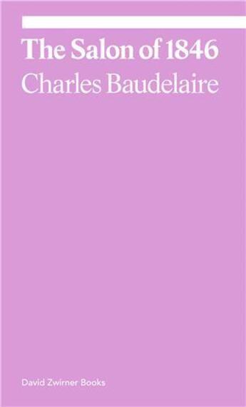 Couverture du livre « Charles baudelaire the salon of 1846 » de Charles Baudelaire aux éditions David Zwirner