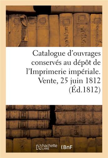 Couverture du livre « Catalogue des divers ouvrages conserves au depot de l'imprimerie imperiale - vente, rue des bons-enf » de  aux éditions Hachette Bnf