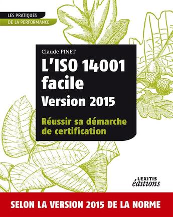 Couverture du livre « L'iso 14001 facile version 2015 reussir sa demarche de certification » de Claude Pinet aux éditions Lexitis