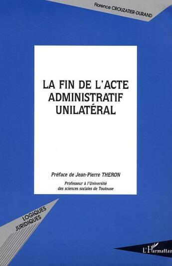 Couverture du livre « La fin de l'acte administratif unilateral » de Crouzatier-Durand F. aux éditions L'harmattan