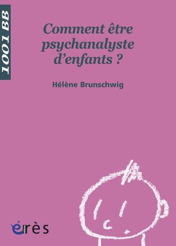 Couverture du livre « Comment être psychanalyste d'enfants ? » de Helene Brunschwig aux éditions Eres