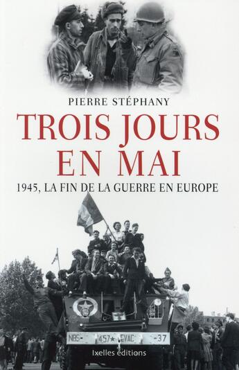 Couverture du livre « Trois jours en mai 1945 » de Pierre Stephany aux éditions Ixelles