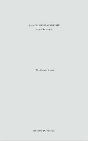 Couverture du livre « 40 jours dans la neige » de Alain Bonfand et Jean-Francois Lacalmontie aux éditions Le Regard