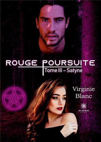 Couverture du livre « Rouge poursuite - tome iii:satyne » de Virginie Blanc aux éditions Le Lys Bleu
