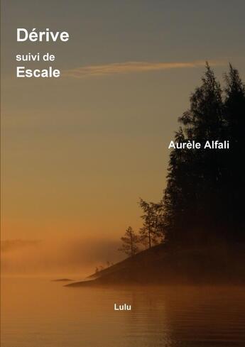 Couverture du livre « Derive, suivi de escale. » de Alfali Aurele aux éditions Lulu
