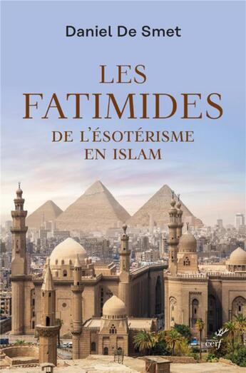 Couverture du livre « Les fatimides : de l'ésoterisme en Islam » de Daniel De Smet aux éditions Cerf