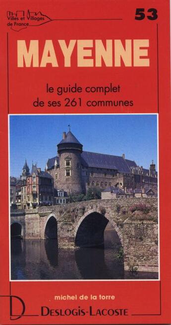 Couverture du livre « Mayenne ; le guide complet de ses 261 communes » de Michel De La Torre aux éditions Deslogis Lacoste