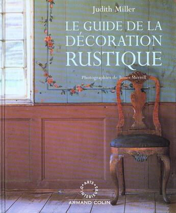 Couverture du livre « Le guide de la decoration rustique » de Miller Judith aux éditions Arts D'interieurs
