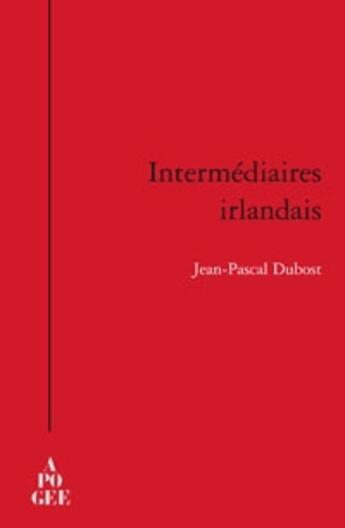 Couverture du livre « Intermédiaires irlandais » de Jean-Pascal Dubost aux éditions Apogee