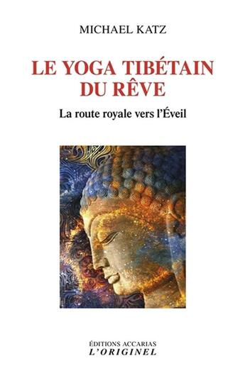 Couverture du livre « Le yoga tibétain du rêve : la route royale vers l'Eveil » de Michael Katz aux éditions Accarias-originel